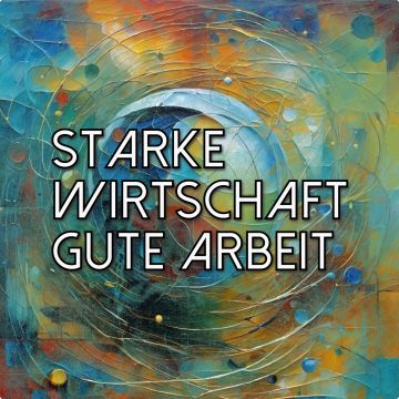 Starke Wirtschaft gute Arbeit